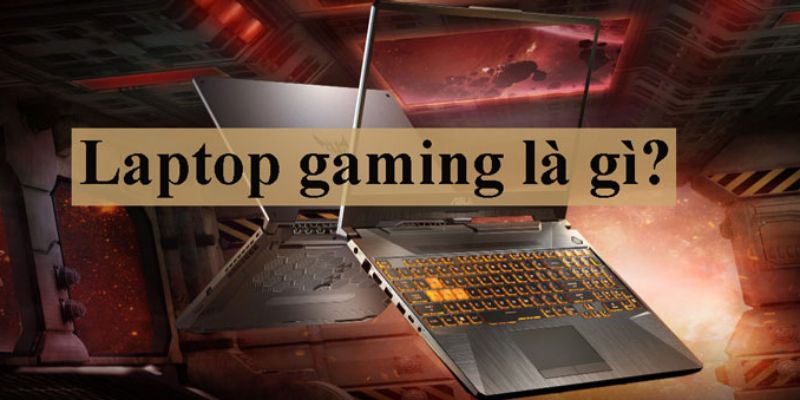 Tìm hiểu đôi nét cơ bản về laptop gaming